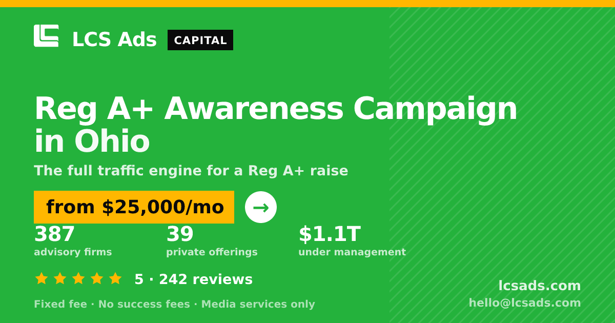 Reg A+ Awareness Campaign in Ohio — from $25,000/mo, rated 5/5 across 242 reviews. LCS Ads.