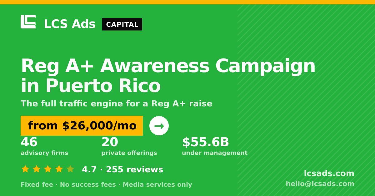 Reg A+ Awareness Campaign in Puerto Rico — from $26,000/mo, rated 4.7/5 across 255 reviews. LCS Ads.