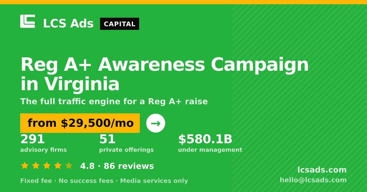 Reg A+ Awareness Campaign in Virginia — from $29,500/mo, rated 4.8/5 across 86 reviews. LCS Ads.