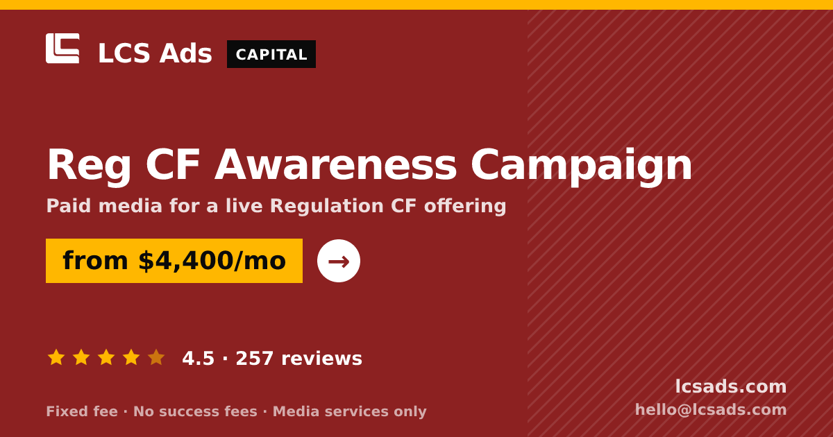 Reg CF Awareness Campaign — from $4,400/mo, rated 4.5/5 across 257 reviews. LCS Ads.