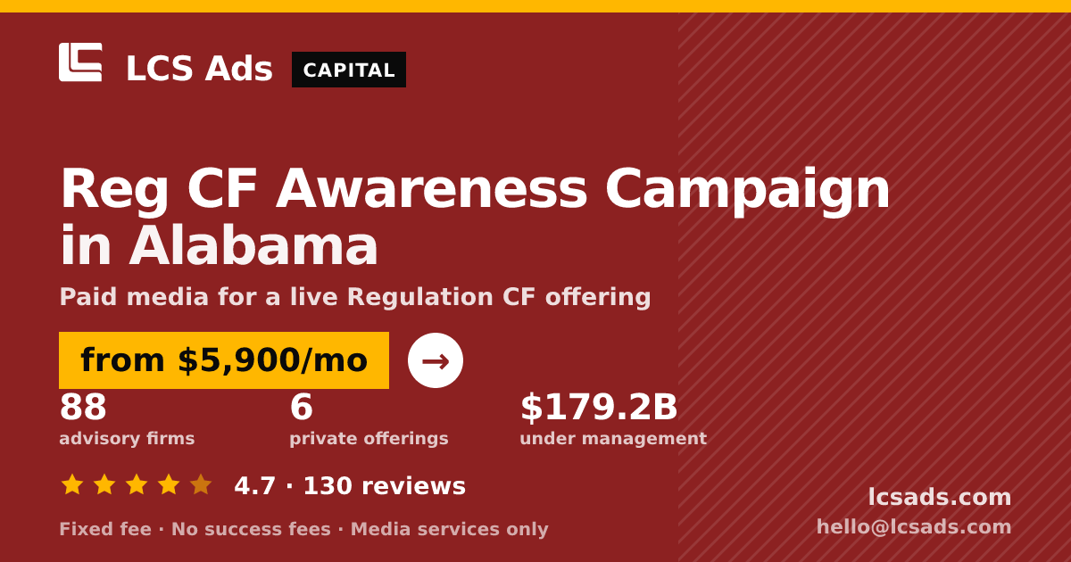 Reg CF Awareness Campaign in Alabama — from $5,900/mo, rated 4.7/5 across 130 reviews. LCS Ads.