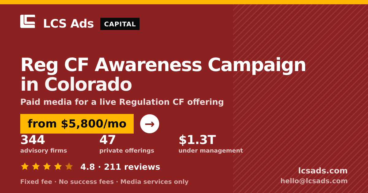 Reg CF Awareness Campaign in Colorado — from $5,800/mo, rated 4.8/5 across 211 reviews. LCS Ads.