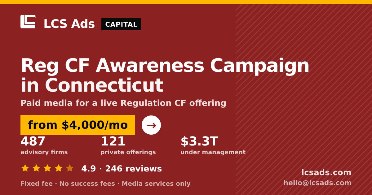 Reg CF Awareness Campaign in Connecticut — from $4,000/mo, rated 4.9/5 across 246 reviews. LCS Ads.