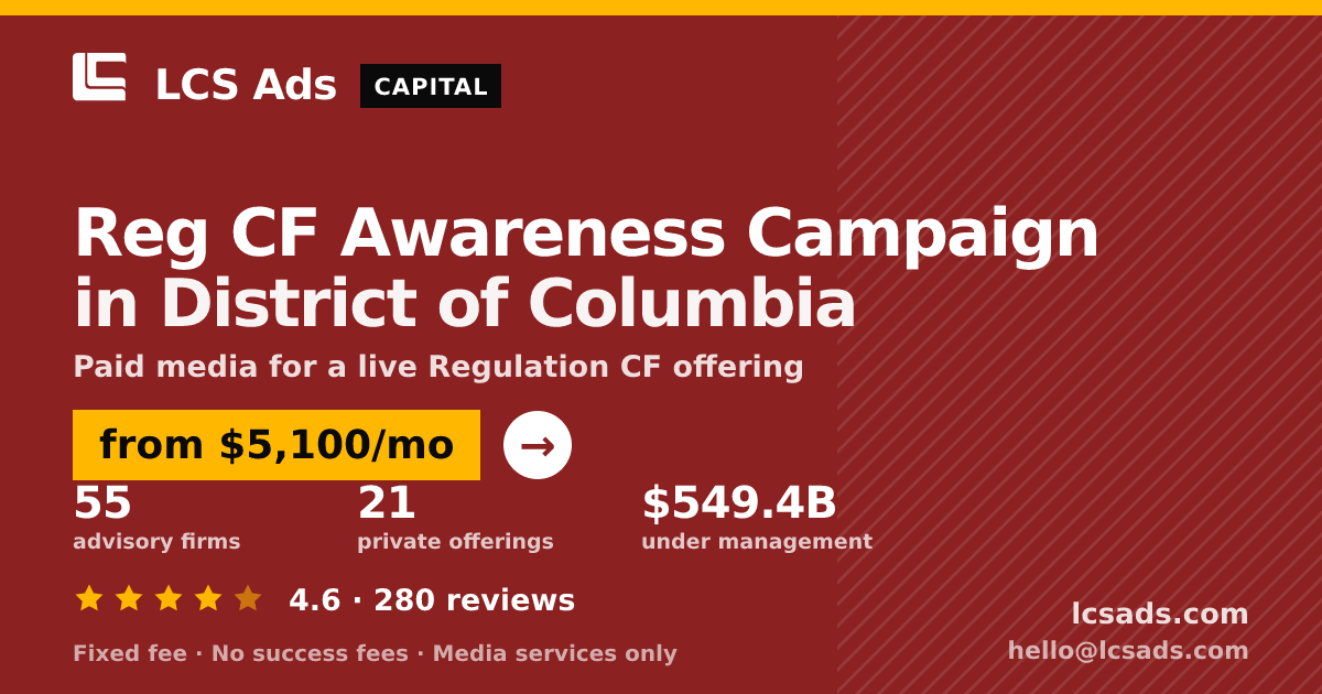 Reg CF Awareness Campaign in District of Columbia — from $5,100/mo, rated 4.6/5 across 280 reviews. LCS Ads.