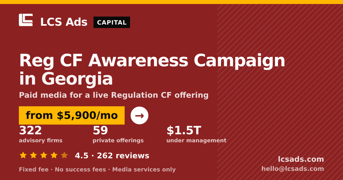 Reg CF Awareness Campaign in Georgia — from $5,900/mo, rated 4.5/5 across 262 reviews. LCS Ads.