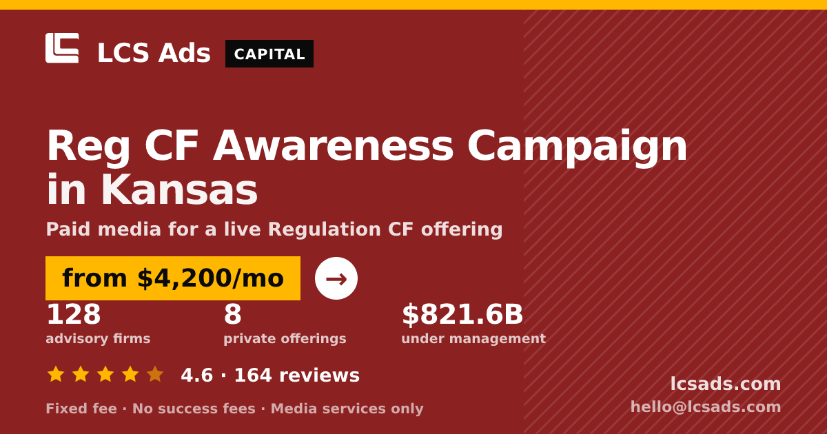 Reg CF Awareness Campaign in Kansas — from $4,200/mo, rated 4.6/5 across 164 reviews. LCS Ads.