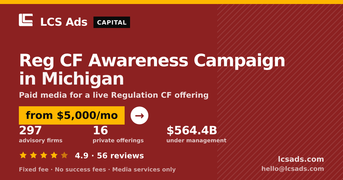 Reg CF Awareness Campaign in Michigan — from $5,000/mo, rated 4.9/5 across 56 reviews. LCS Ads.