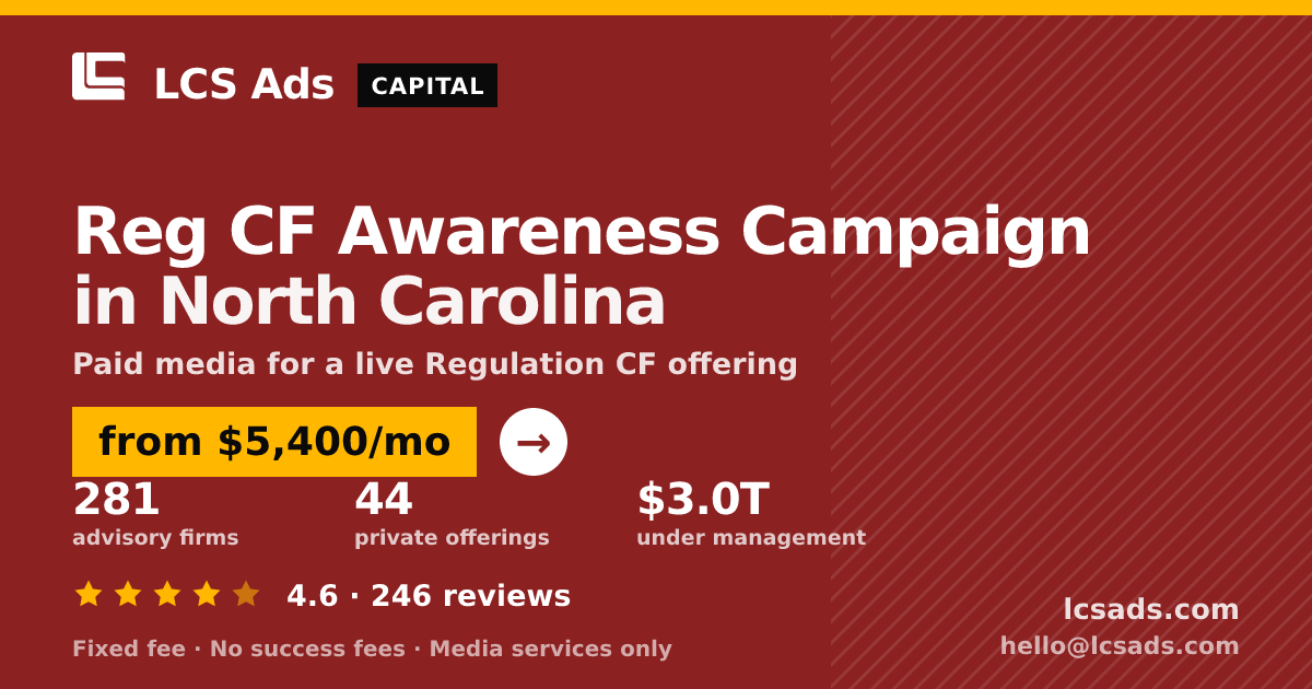 Reg CF Awareness Campaign in North Carolina — from $5,400/mo, rated 4.6/5 across 246 reviews. LCS Ads.