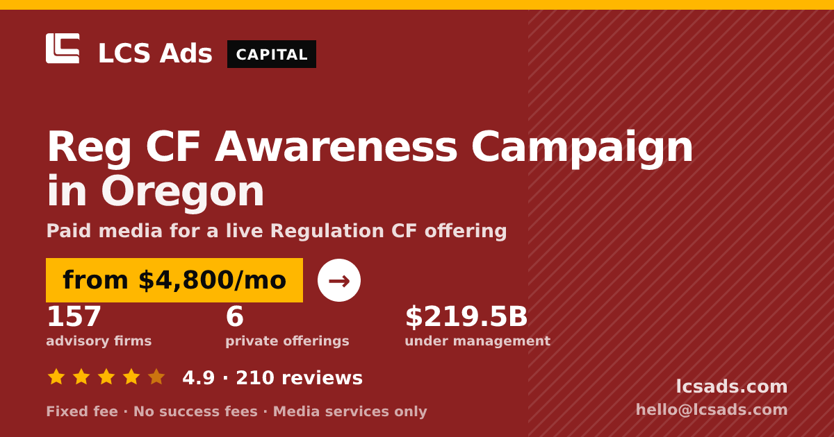Reg CF Awareness Campaign in Oregon — from $4,800/mo, rated 4.9/5 across 210 reviews. LCS Ads.
