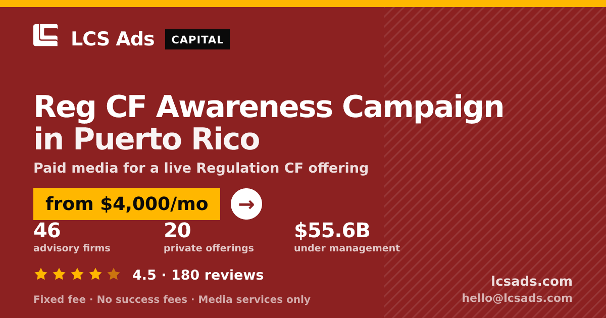 Reg CF Awareness Campaign in Puerto Rico — from $4,000/mo, rated 4.5/5 across 180 reviews. LCS Ads.