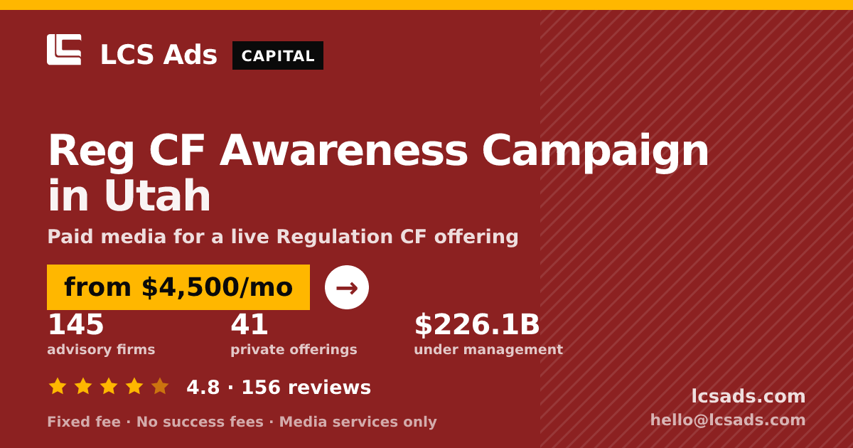 Reg CF Awareness Campaign in Utah — from $4,500/mo, rated 4.8/5 across 156 reviews. LCS Ads.