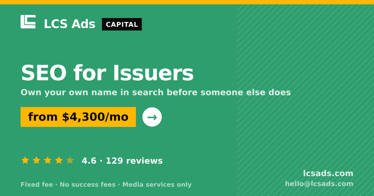 SEO for Issuers — from $4,300/mo, rated 4.6/5 across 129 reviews. LCS Ads.