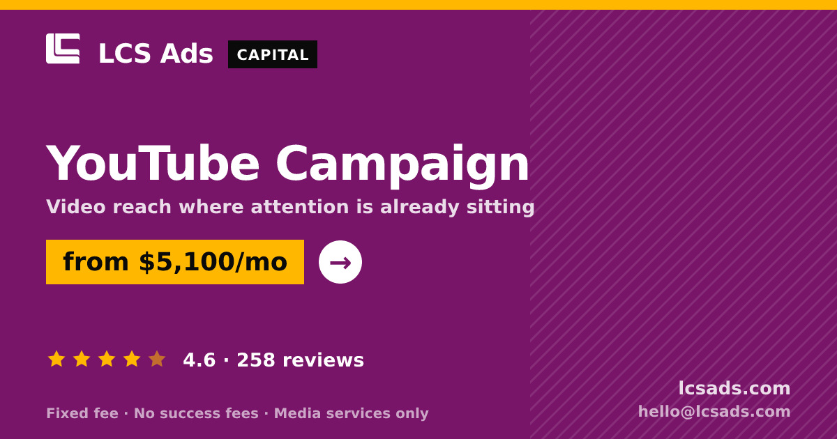 YouTube Campaign — from $5,100/mo, rated 4.6/5 across 258 reviews. LCS Ads.