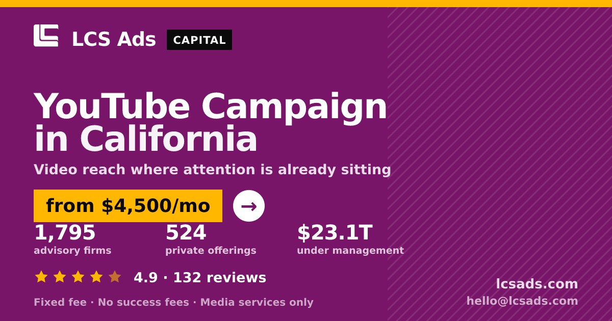 YouTube Campaign in California — from $4,500/mo, rated 4.9/5 across 132 reviews. LCS Ads.