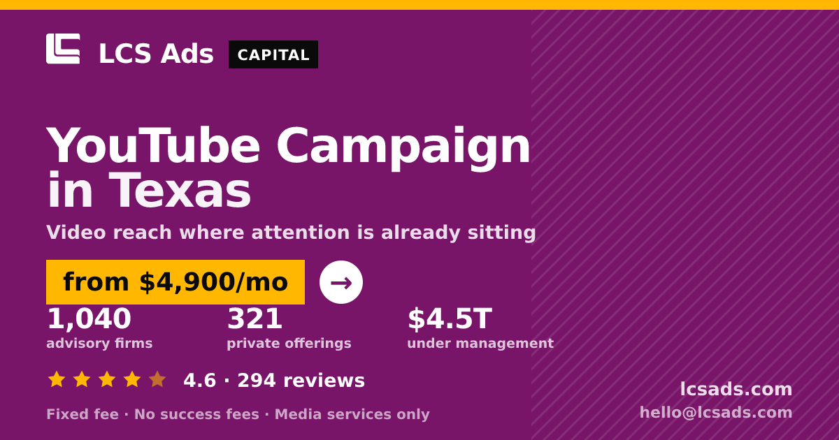 YouTube Campaign in Texas — from $4,900/mo, rated 4.6/5 across 294 reviews. LCS Ads.