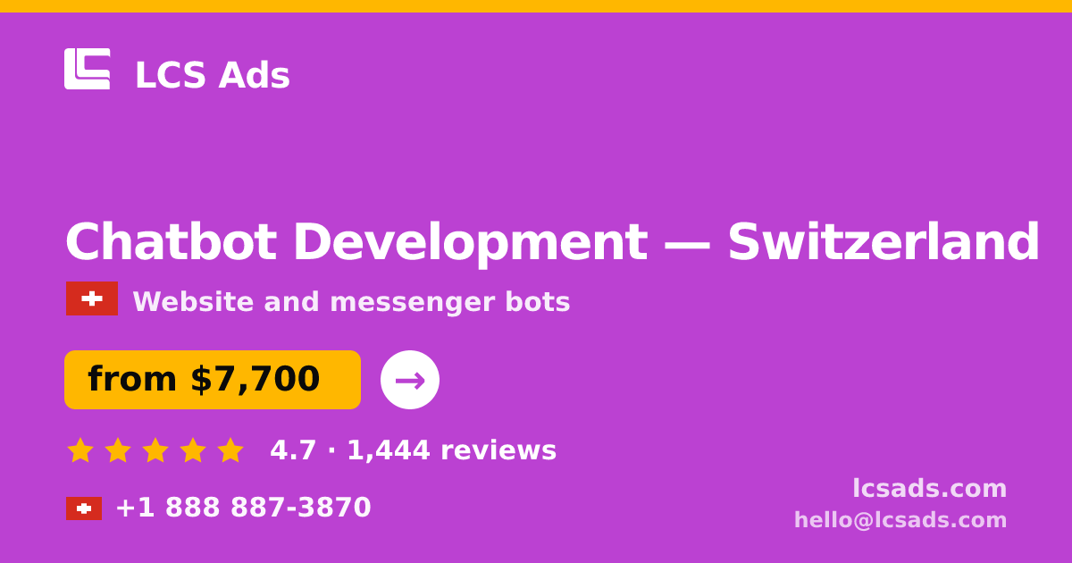 Chatbot Development in Switzerland — from $7,700, rated 4.7/5 by 1444 clients. LCS Ads.