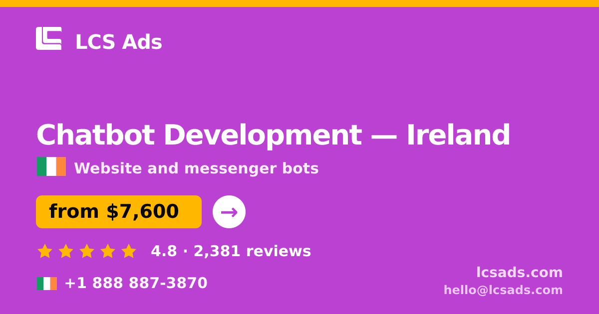 Chatbot Development in Ireland — from $7,600, rated 4.8/5 by 2381 clients. LCS Ads.