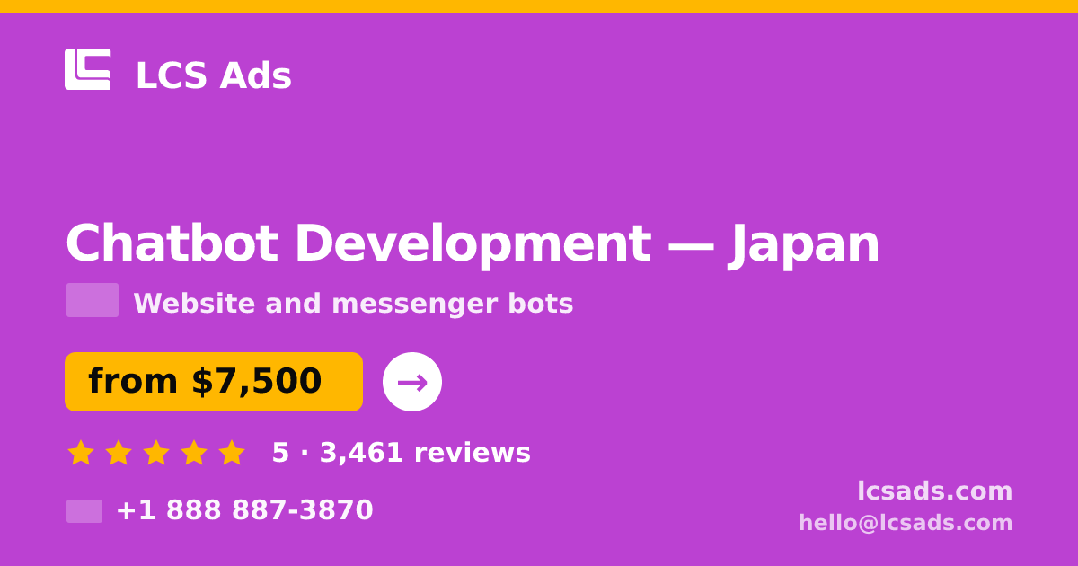 Chatbot Development in Japan — from $7,500, rated 5/5 by 3461 clients. LCS Ads.