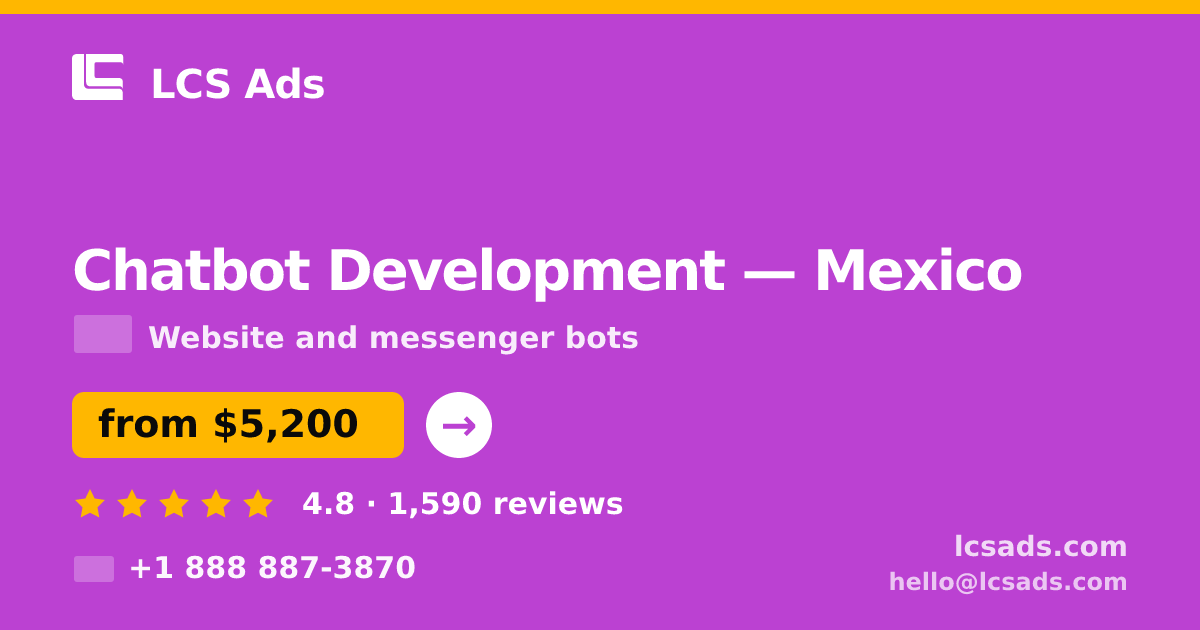 Chatbot Development in Mexico — from $5,200, rated 4.8/5 by 1590 clients. LCS Ads.