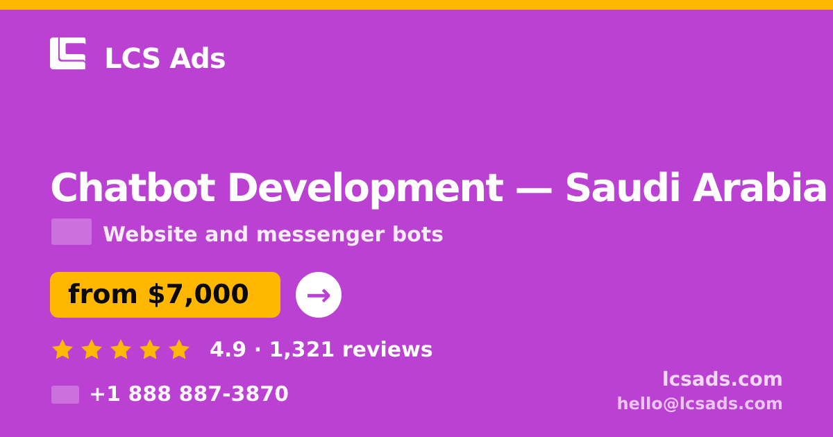 Chatbot Development in Saudi Arabia — from $7,000, rated 4.9/5 by 1321 clients. LCS Ads.