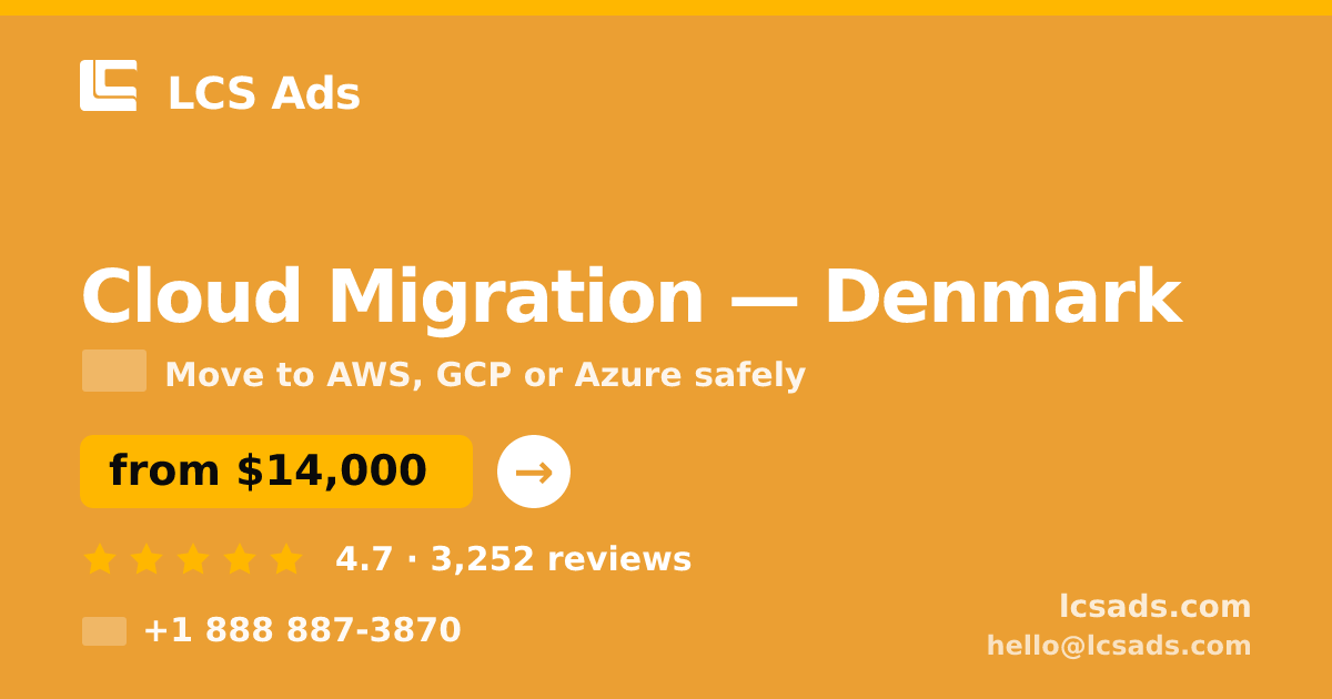 Cloud Migration in Denmark — from $14,000, rated 4.7/5 by 3252 clients. LCS Ads.