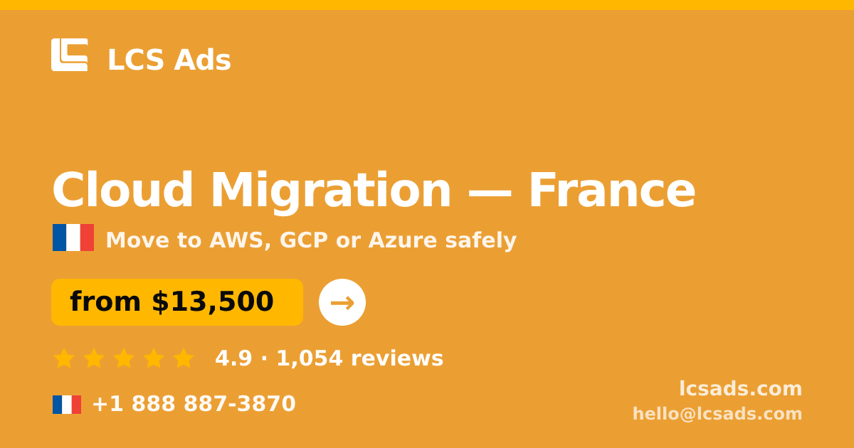 Cloud Migration in France — from $13,500, rated 4.9/5 by 1054 clients. LCS Ads.