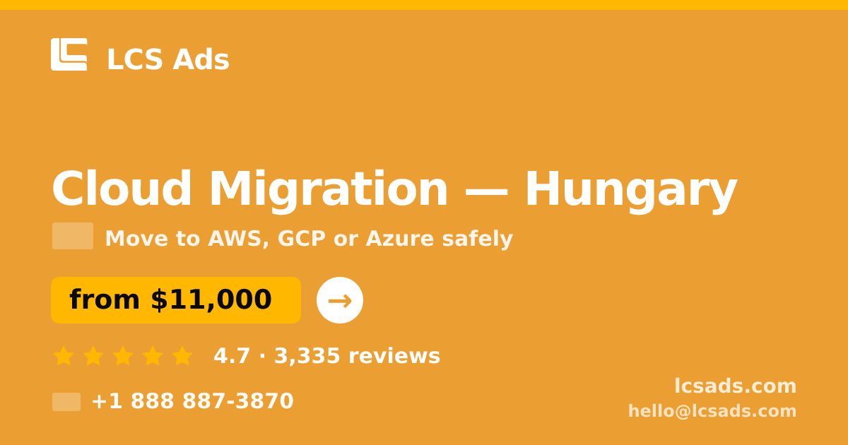 Cloud Migration in Hungary — from $11,000, rated 4.7/5 by 3335 clients. LCS Ads.