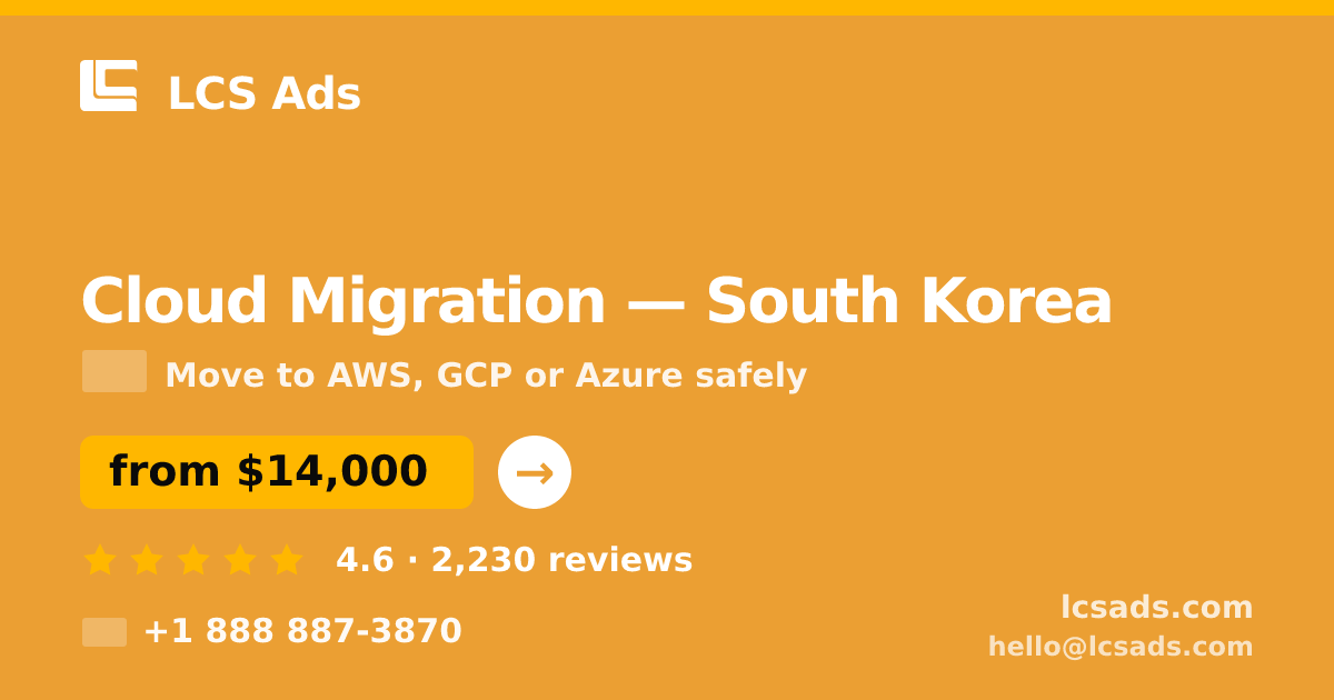 Cloud Migration in South Korea — from $14,000, rated 4.6/5 by 2230 clients. LCS Ads.