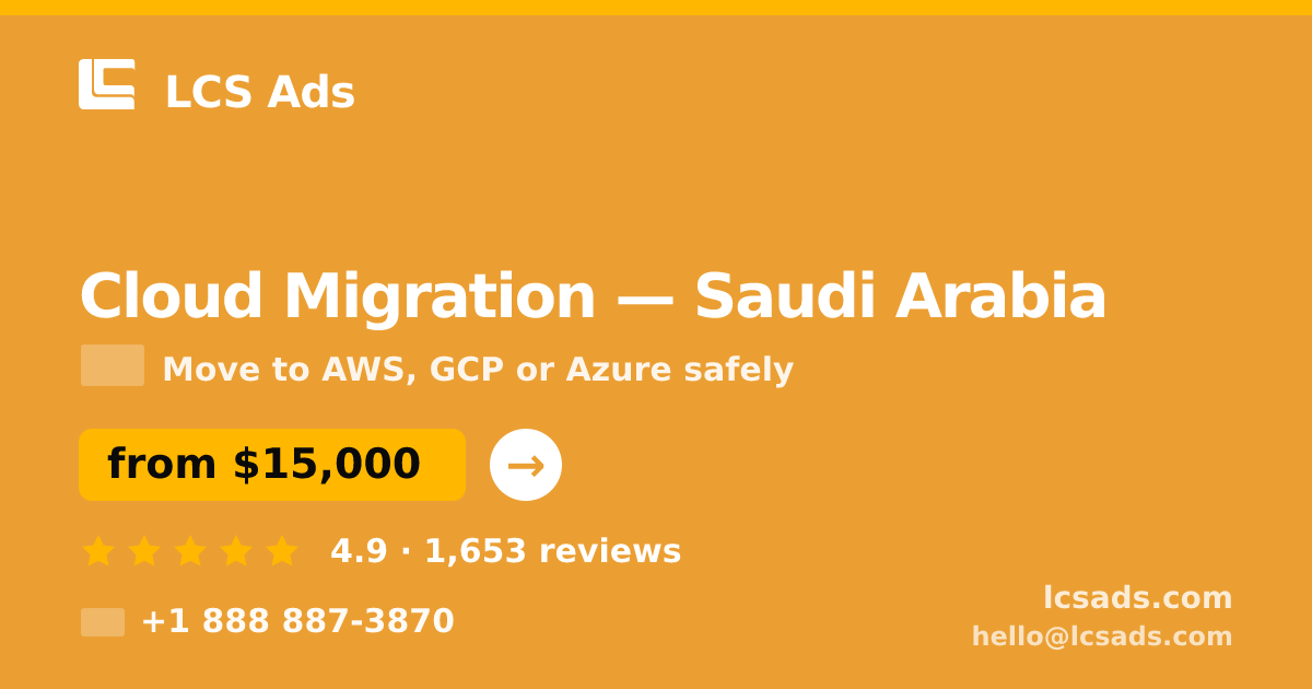 Cloud Migration in Saudi Arabia — from $15,000, rated 4.9/5 by 1653 clients. LCS Ads.