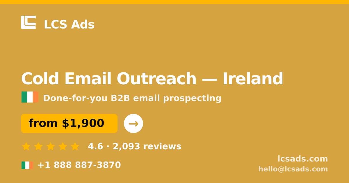 Cold Email Outreach in Ireland — from $1,900/mo, rated 4.6/5 by 2093 clients. LCS Ads.