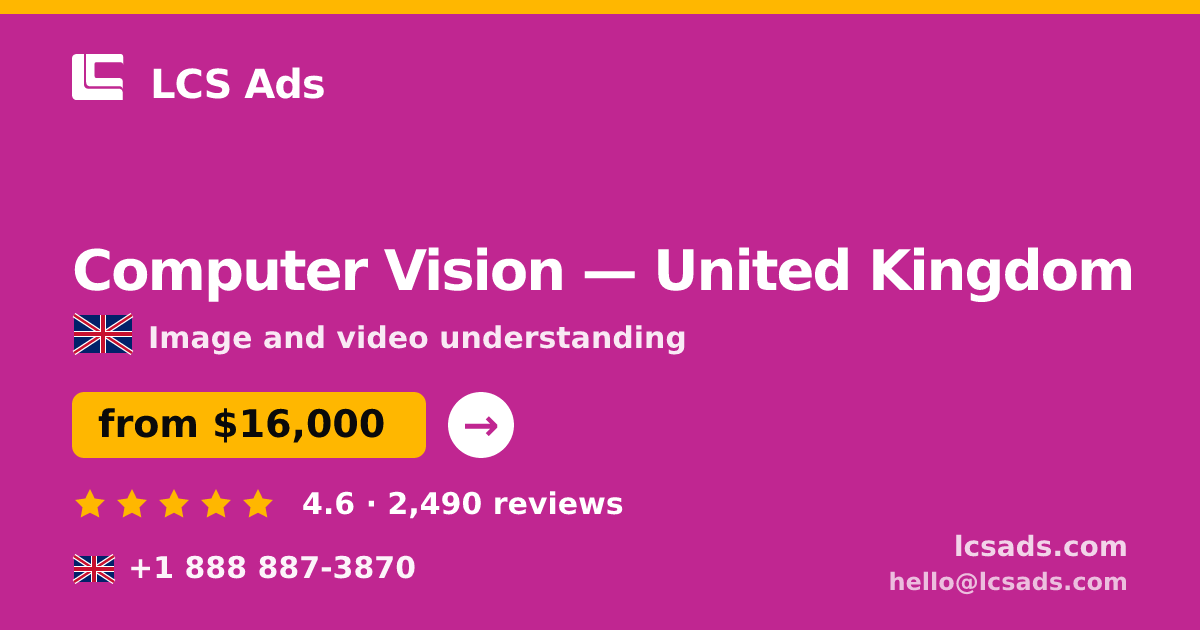 Computer Vision in United Kingdom — from $16,000, rated 4.6/5 by 2490 clients. LCS Ads.