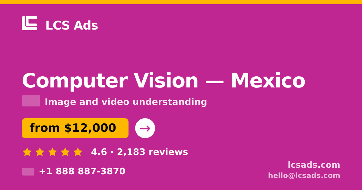 Computer Vision in Mexico — from $12,000, rated 4.6/5 by 2183 clients. LCS Ads.
