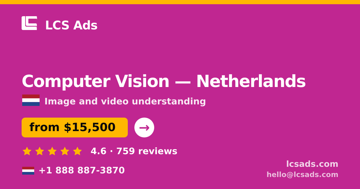 Computer Vision in Netherlands — from $15,500, rated 4.6/5 by 759 clients. LCS Ads.