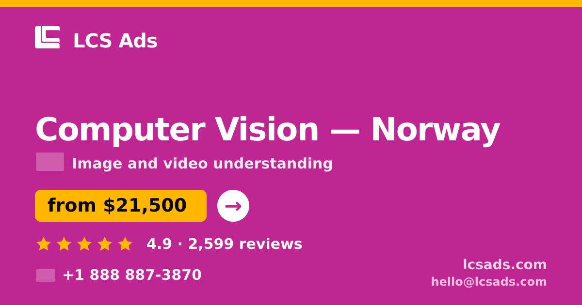 Computer Vision in Norway — from $21,500, rated 4.9/5 by 2599 clients. LCS Ads.