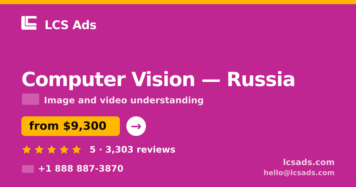 Computer Vision in Russia — from $9,300, rated 5/5 by 3303 clients. LCS Ads.