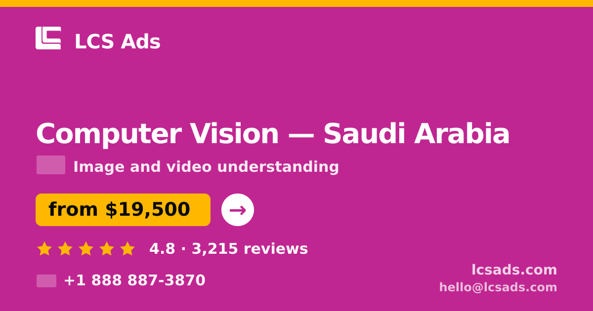 Computer Vision in Saudi Arabia — from $19,500, rated 4.8/5 by 3215 clients. LCS Ads.