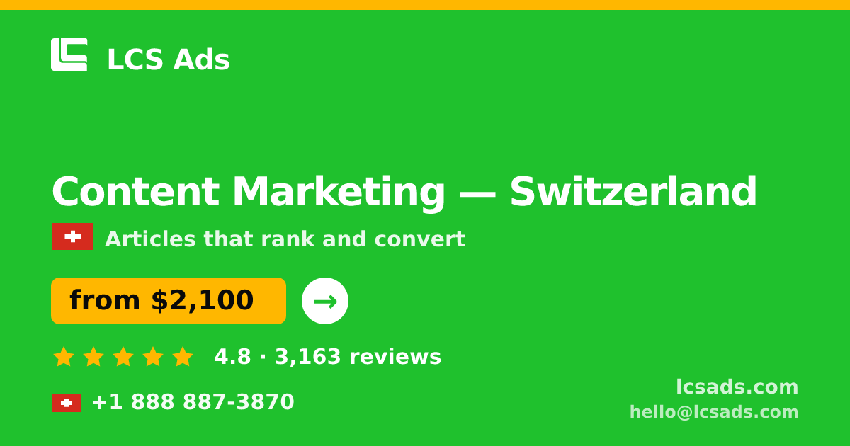 Content Marketing in Switzerland — from $2,100/mo, rated 4.8/5 by 3163 clients. LCS Ads.