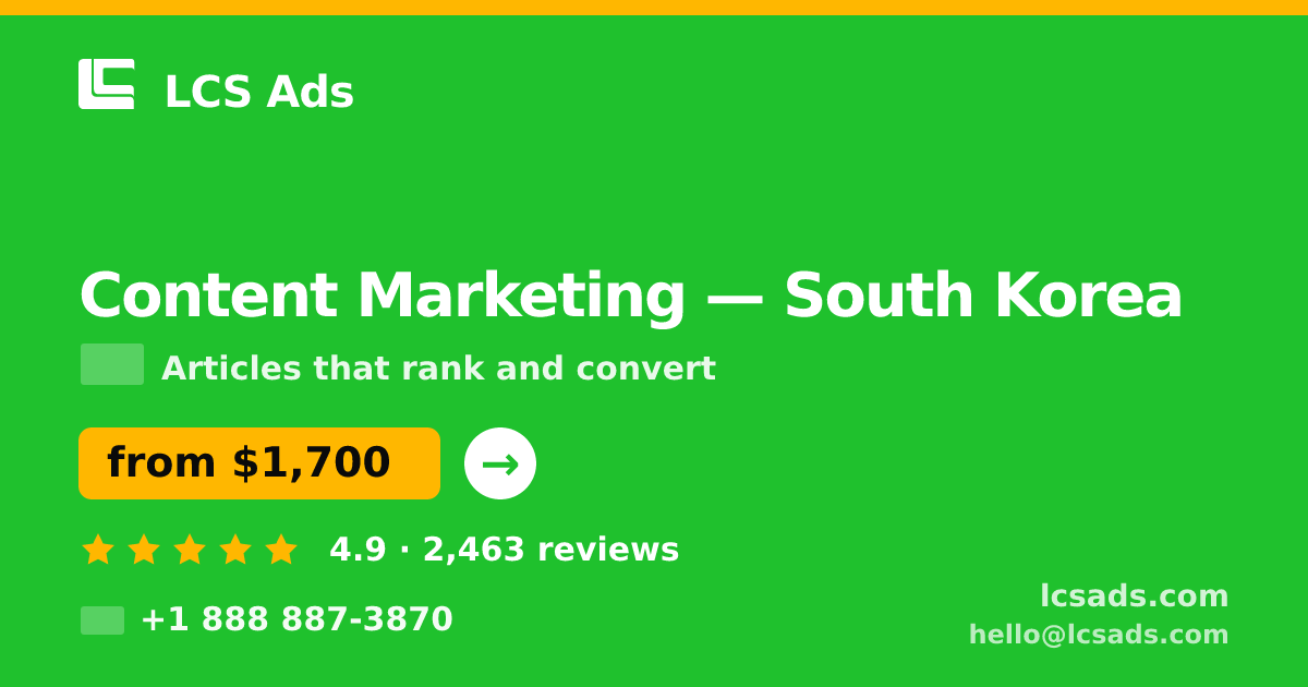 Content Marketing in South Korea — from $1,700/mo, rated 4.9/5 by 2463 clients. LCS Ads.
