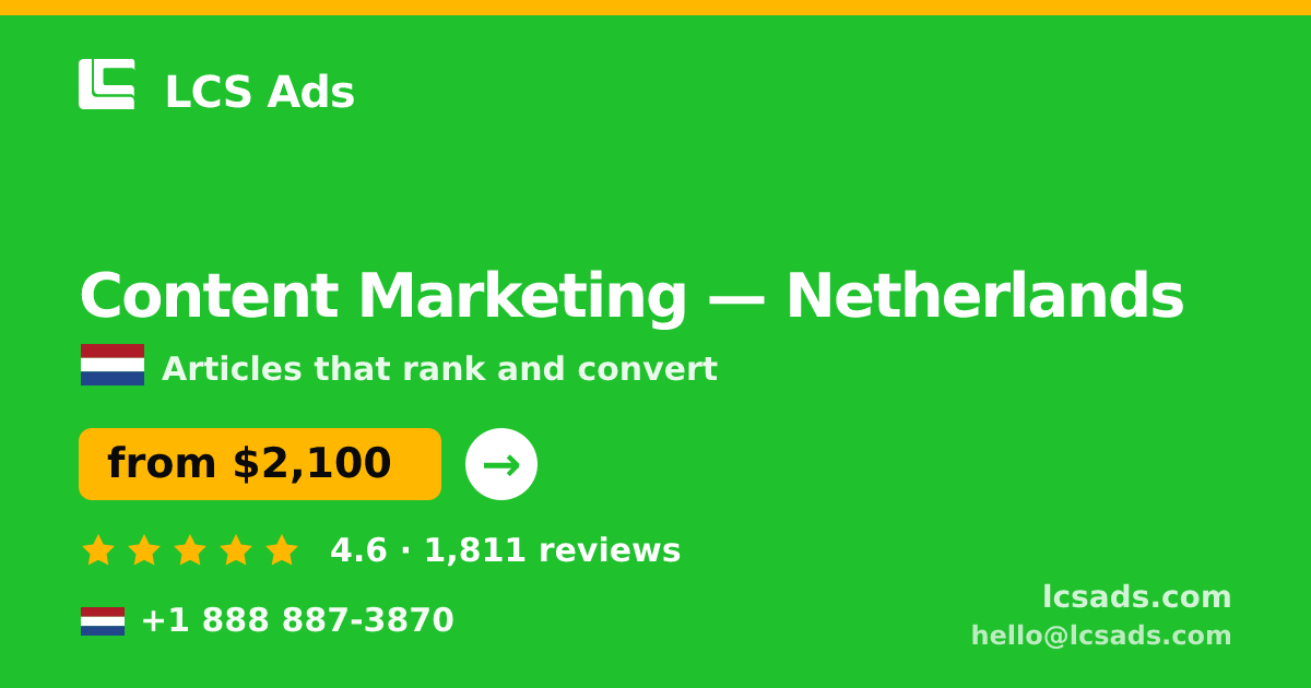 Content Marketing in Netherlands — from $2,100/mo, rated 4.6/5 by 1811 clients. LCS Ads.