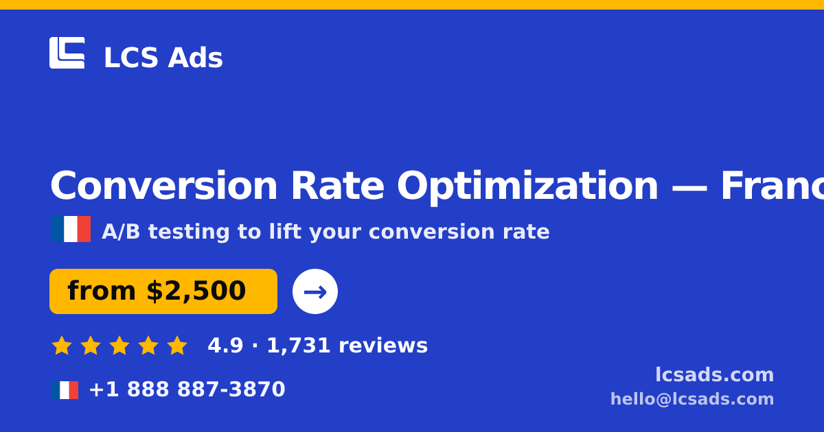 Conversion Rate Optimization in France — from $2,500/mo, rated 4.9/5 by 1731 clients. LCS Ads.