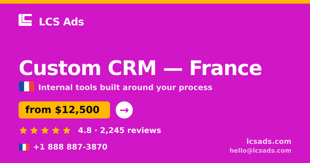 Custom CRM in France — from $12,500, rated 4.8/5 by 2245 clients. LCS Ads.