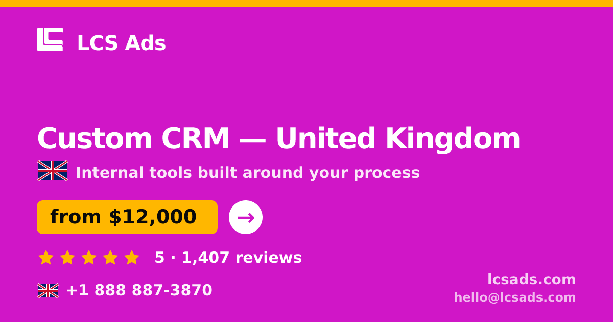 Custom CRM in United Kingdom — from $12,000, rated 5/5 by 1407 clients. LCS Ads.