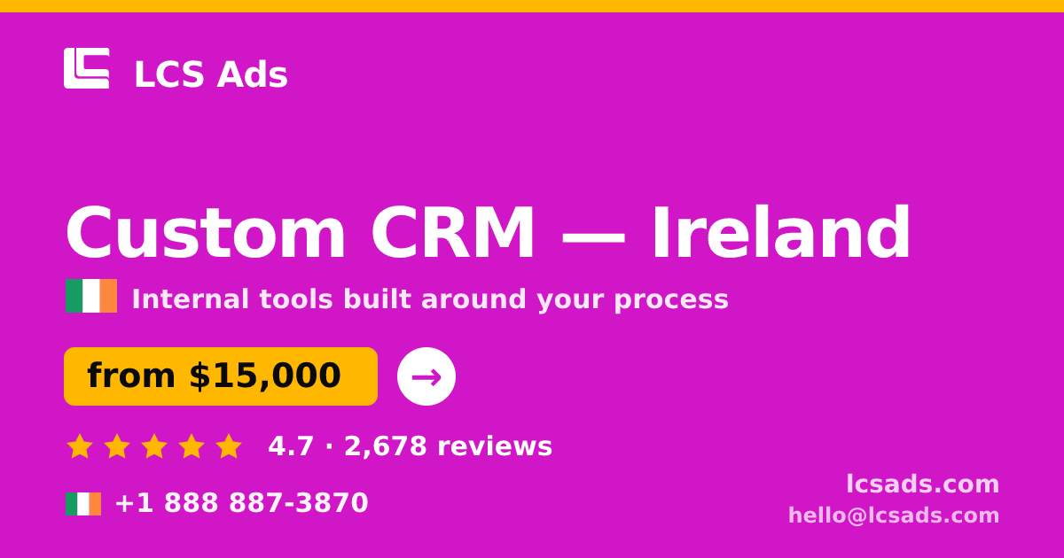 Custom CRM in Ireland — from $15,000, rated 4.7/5 by 2678 clients. LCS Ads.