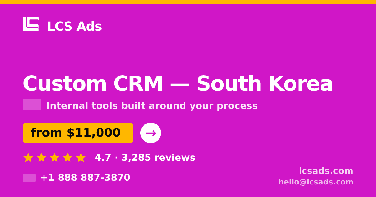 Custom CRM in South Korea — from $11,000, rated 4.7/5 by 3285 clients. LCS Ads.