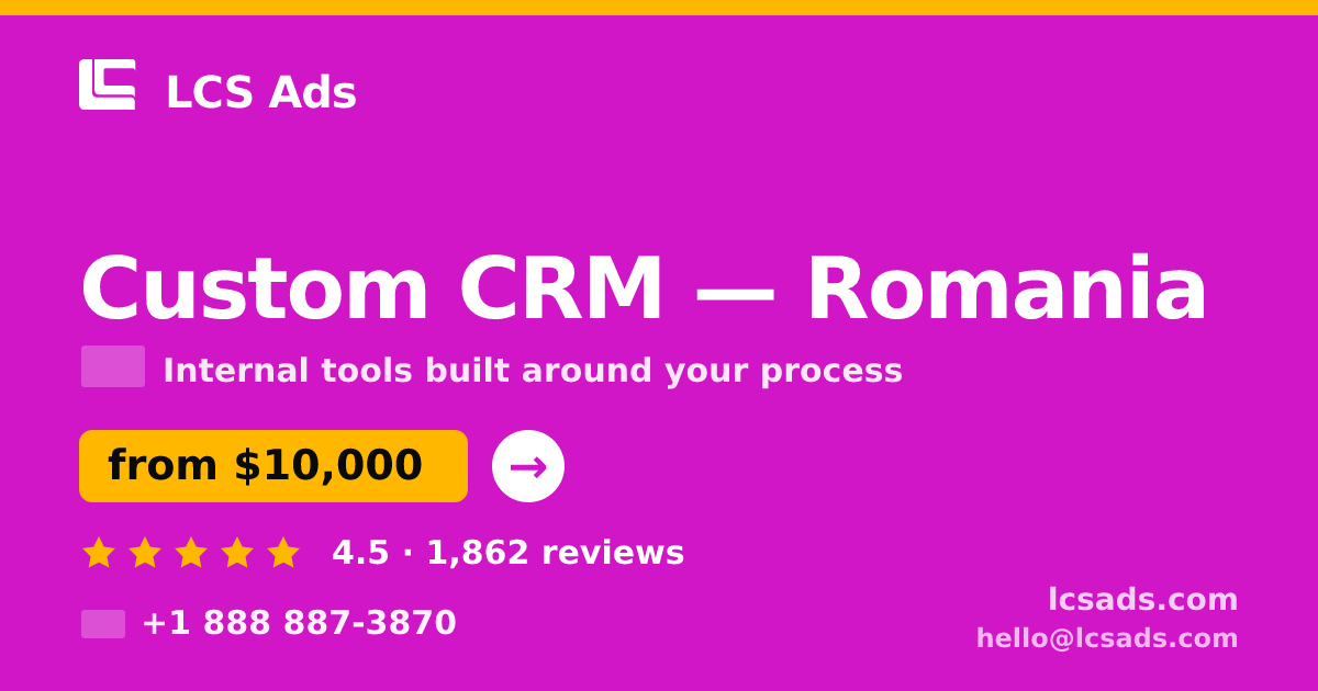 Custom CRM in Romania — from $10,000, rated 4.5/5 by 1862 clients. LCS Ads.