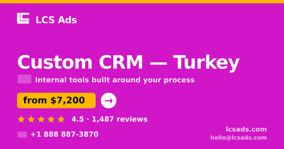 Custom CRM in Turkey — from $7,200, rated 4.5/5 by 1487 clients. LCS Ads.