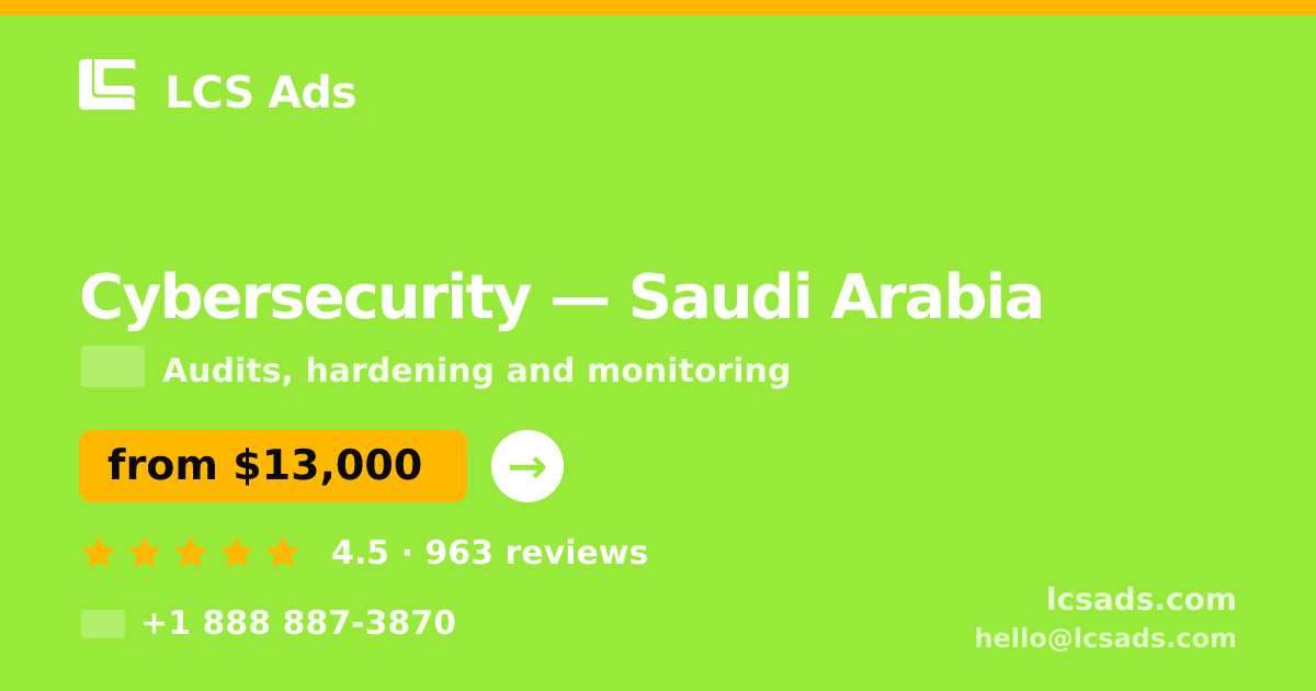 Cybersecurity in Saudi Arabia — from $13,000, rated 4.5/5 by 963 clients. LCS Ads.
