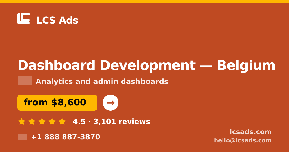 Dashboard Development in Belgium — from $8,600, rated 4.5/5 by 3101 clients. LCS Ads.
