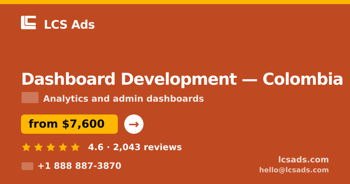 Dashboard Development in Colombia — from $7,600, rated 4.6/5 by 2043 clients. LCS Ads.