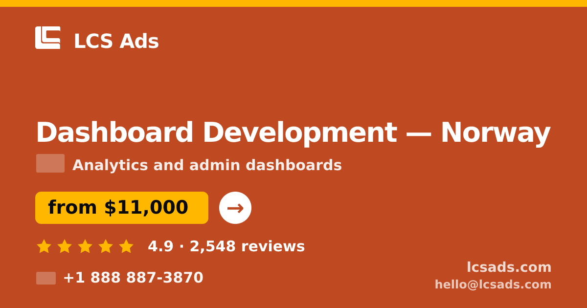Dashboard Development in Norway — from $11,000, rated 4.9/5 by 2548 clients. LCS Ads.